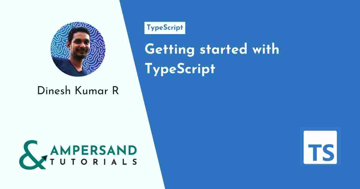 Getting Started With TypeScript In 2021 - Quick Read - Ampersand Tutorials