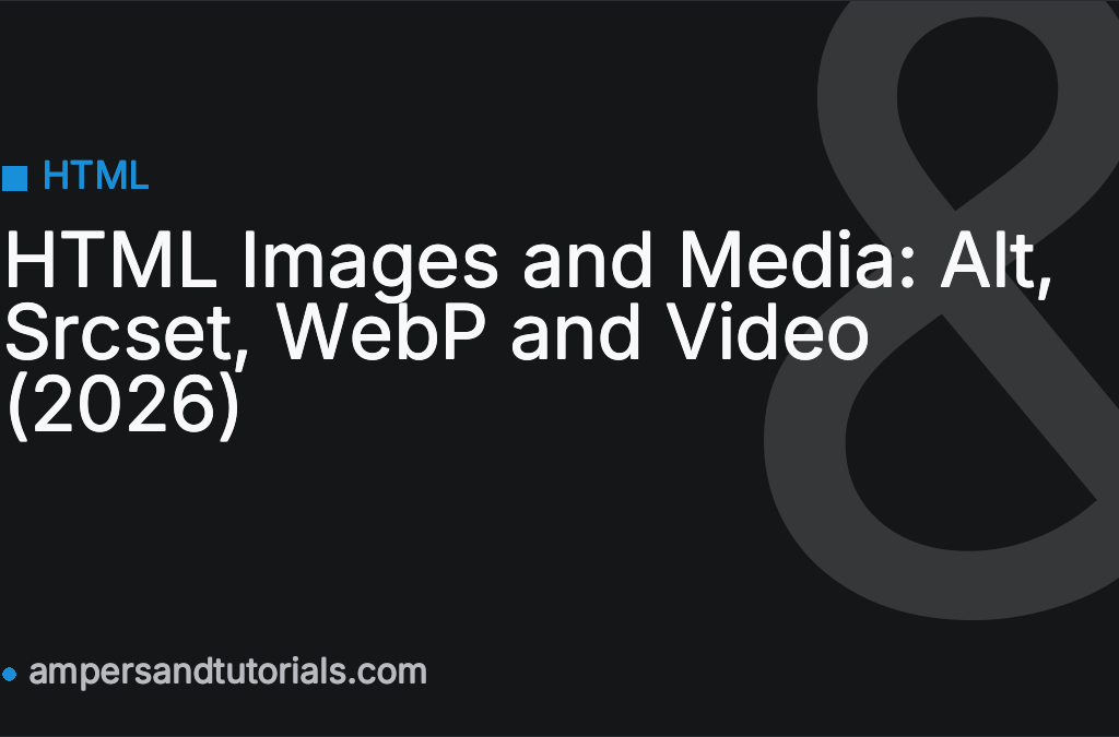 HTML Images and Media: Alt, Srcset, WebP and Video (2026)