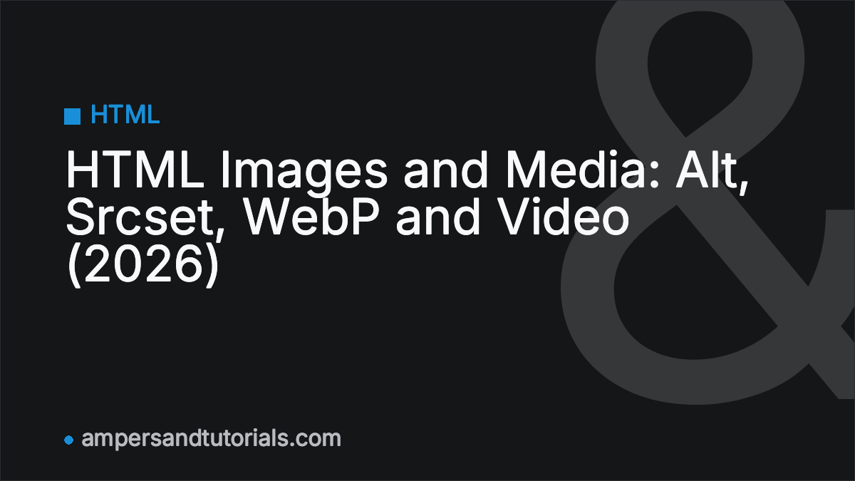 HTML Images and Media: Alt, Srcset, WebP and Video (2026)