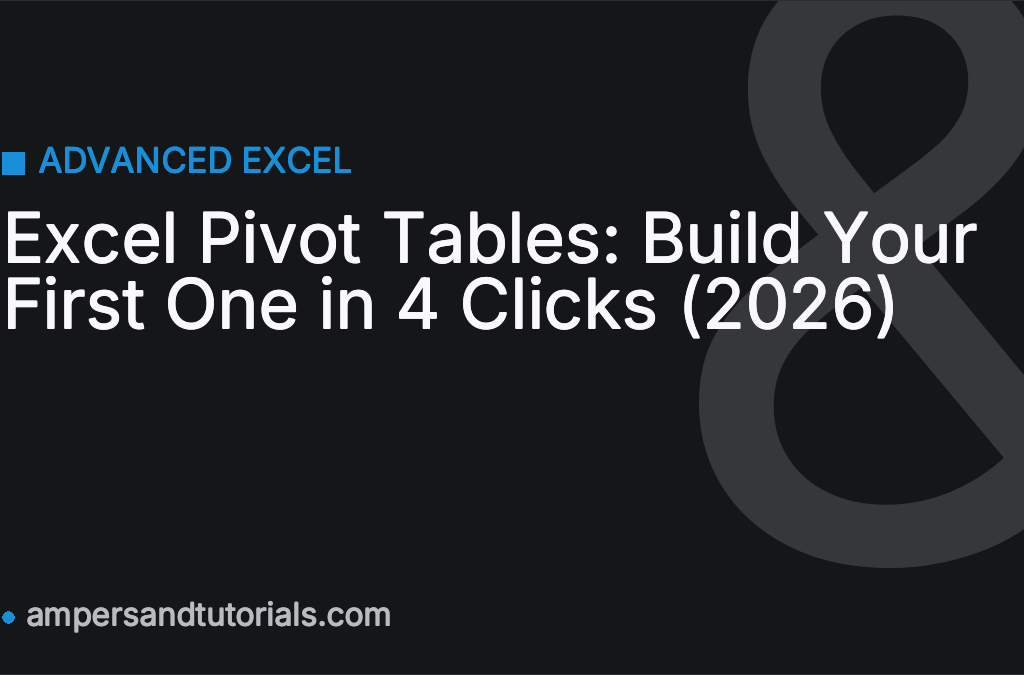 Excel Pivot Tables: Build Your First One in 4 Clicks (2026)