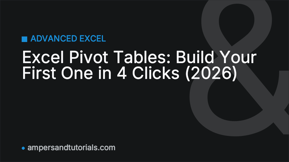 Excel Pivot Tables: Build Your First One in 4 Clicks (2026)