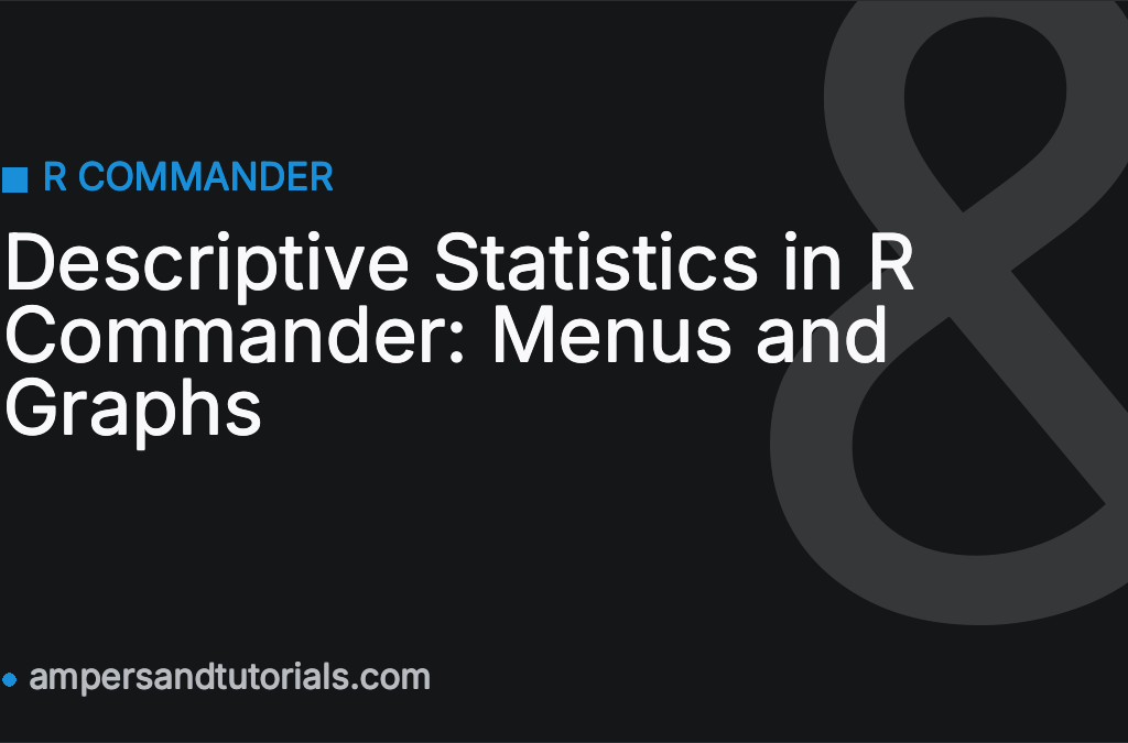 Descriptive Statistics in R Commander: Menus and Graphs