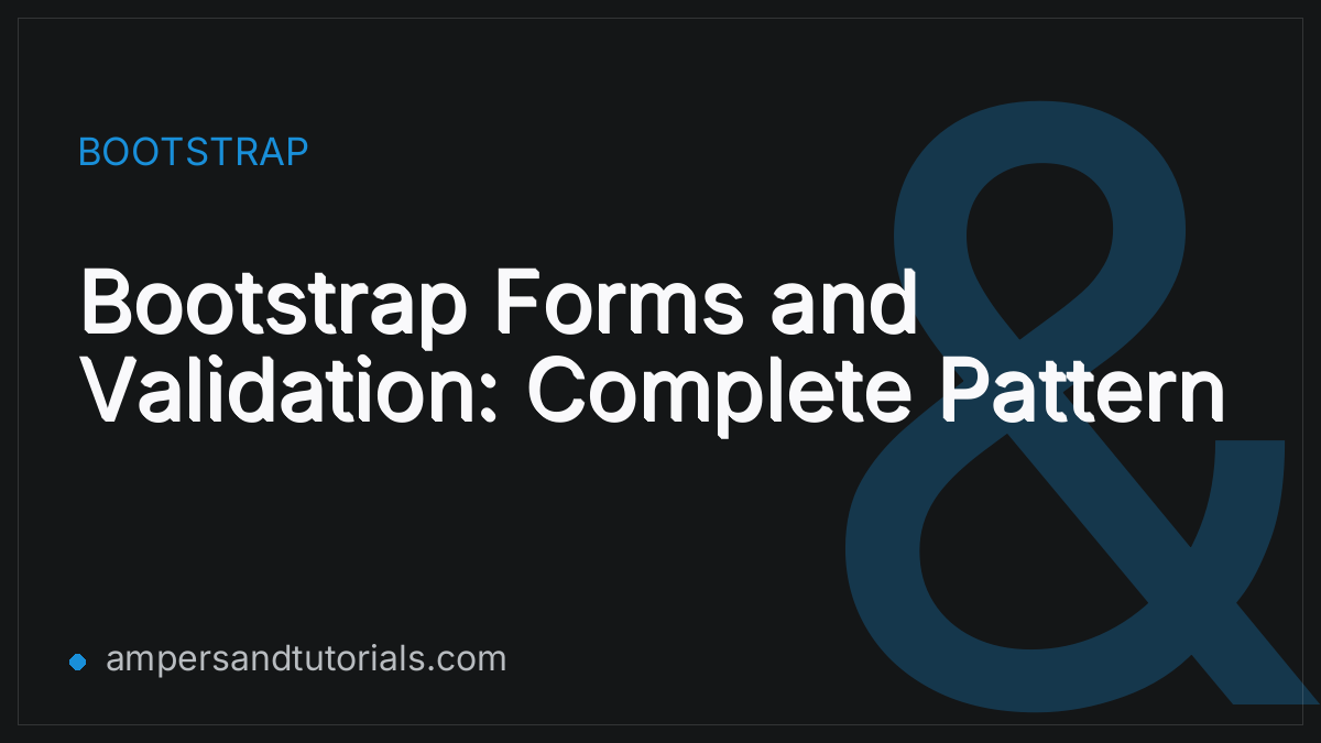 Bootstrap Forms and Validation: Complete Pattern