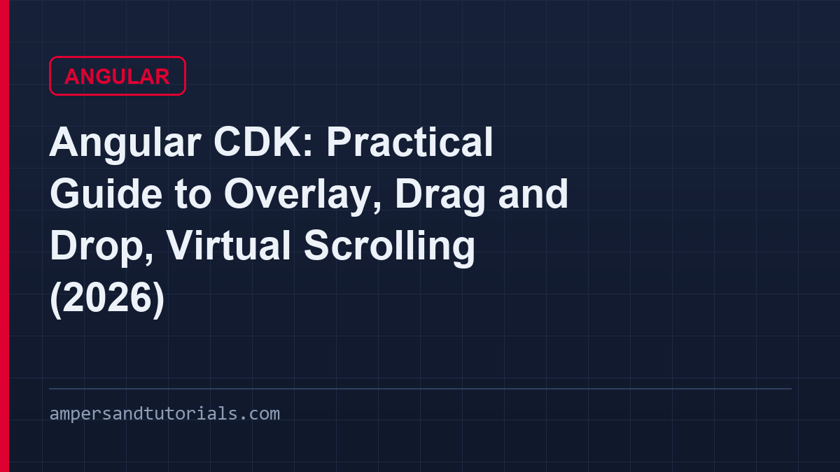 Angular CDK: Practical Guide to Overlay, Drag and Drop, Virtual Scrolling (2026)