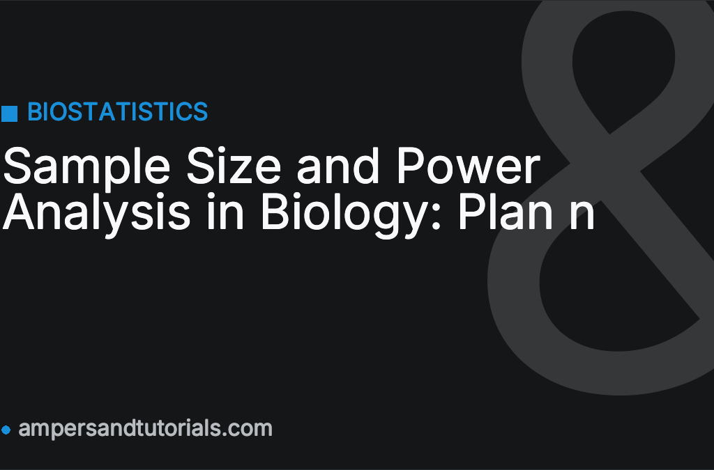 Sample Size and Power Analysis in Biology: Plan n