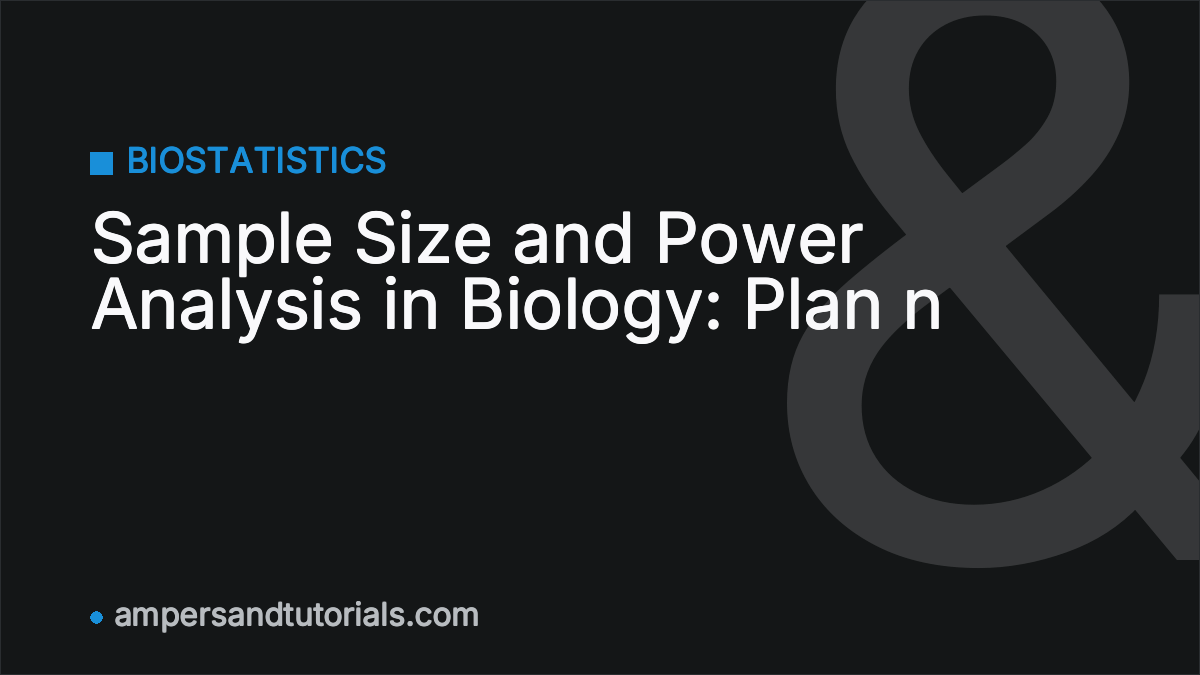 Sample Size and Power Analysis in Biology: Plan n