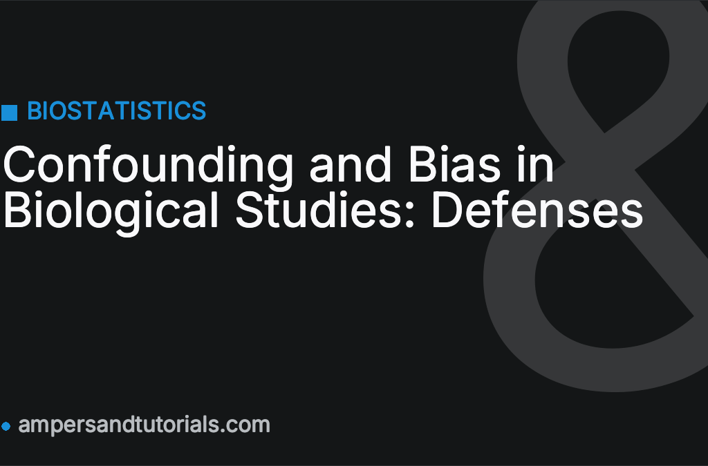 Confounding and Bias in Biological Studies: Defenses