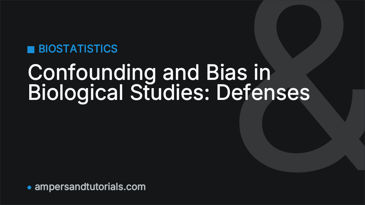 Confounding and Bias in Biological Studies: Defenses