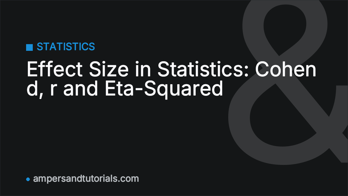 Effect Size in Statistics: Cohen d, r and Eta-Squared Effect Size in Statistics: Cohen d, r and Eta-Squared