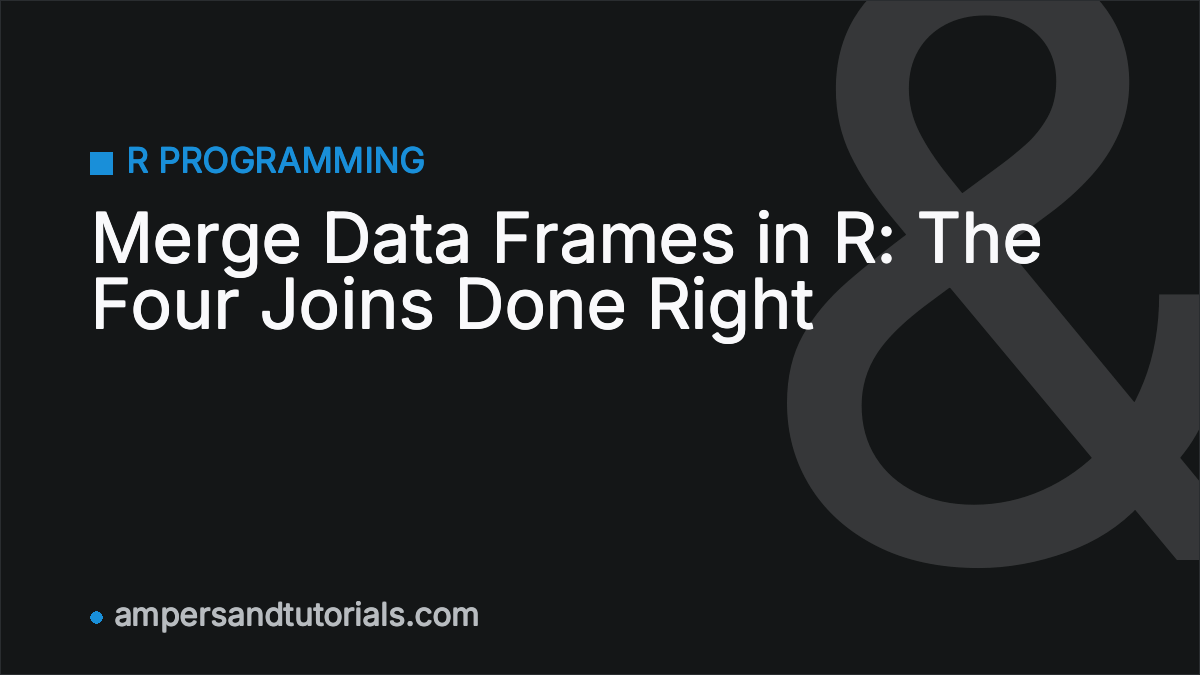 Merge Data Frames in R: The Four Joins Done Right