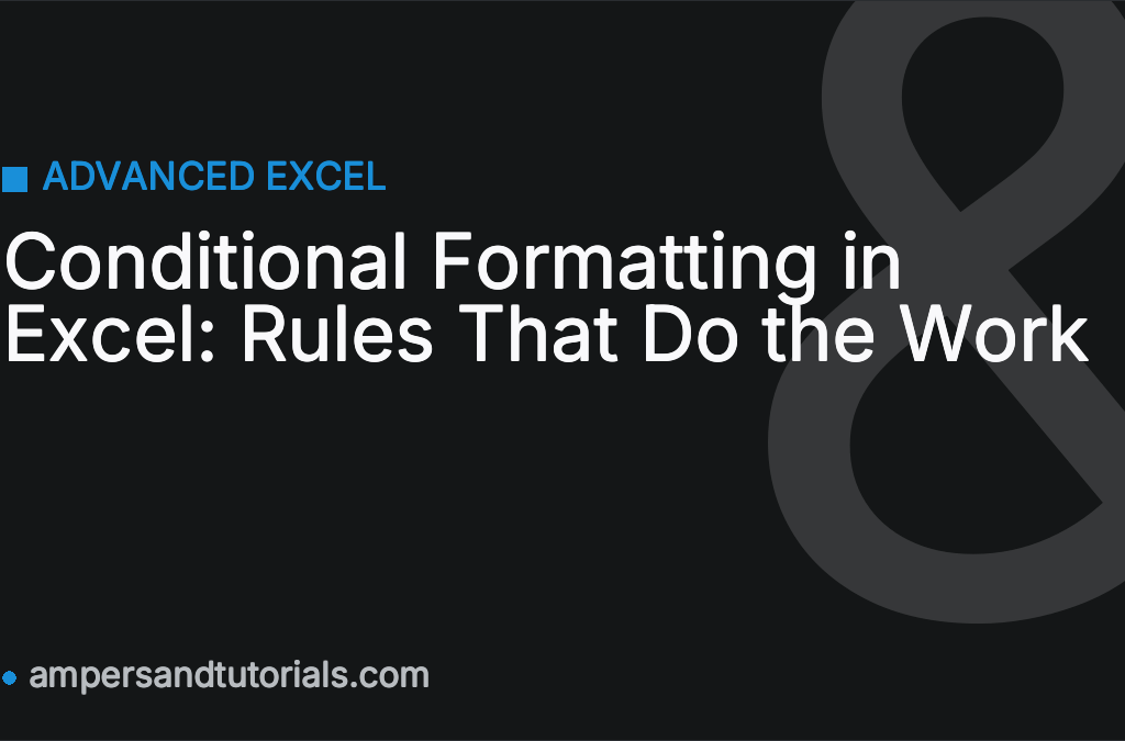 Conditional Formatting in Excel: Rules That Do the Work
