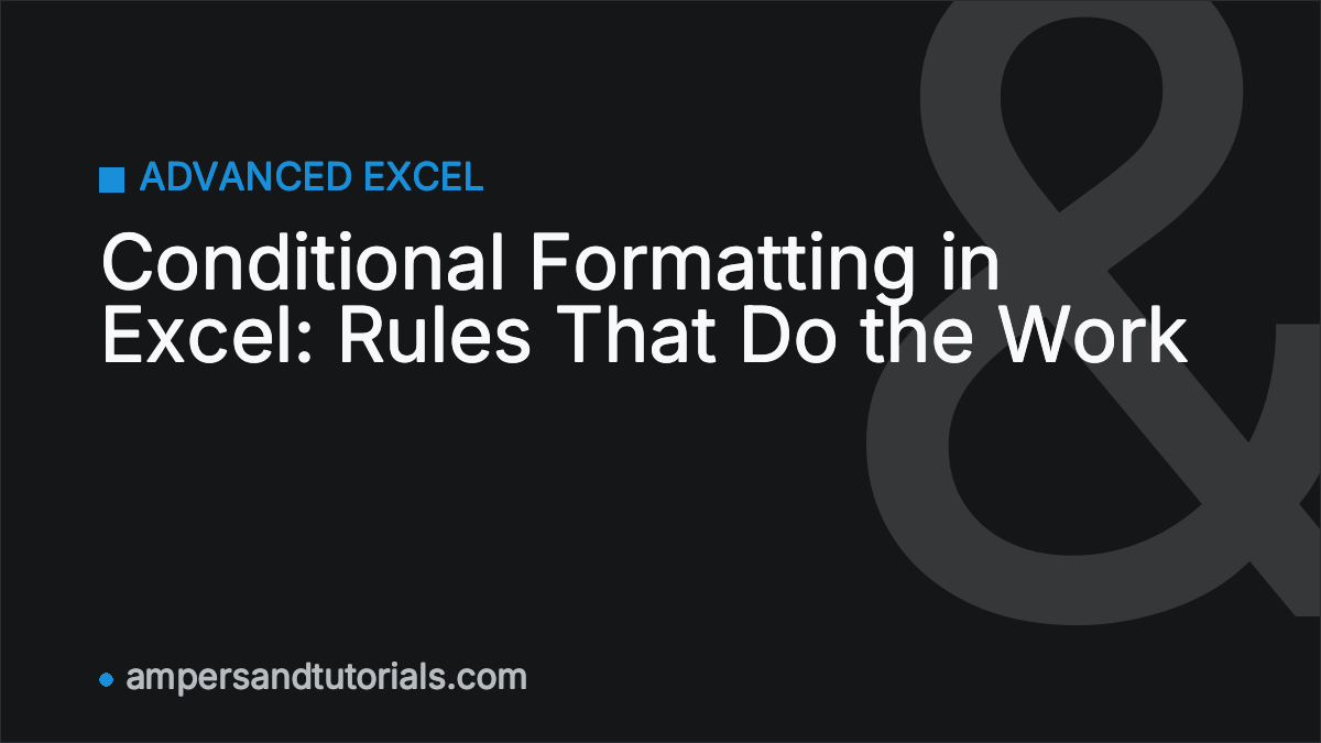 Conditional Formatting in Excel: Rules That Do the Work