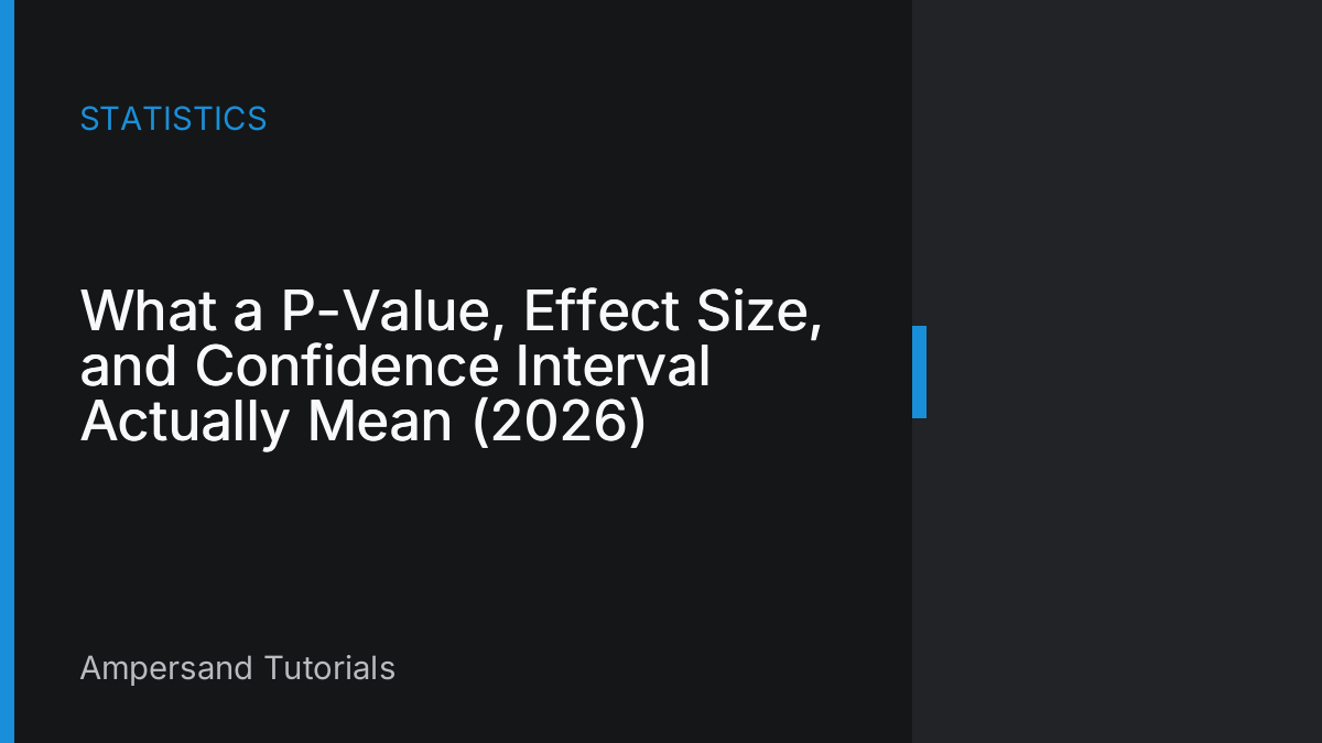 What a P-Value, Effect Size, and Confidence Interval Actually Mean (2026)