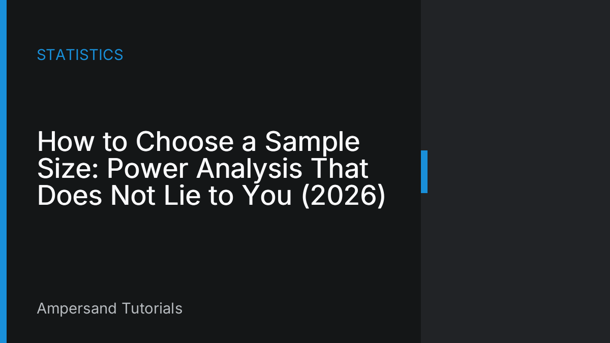 How to Choose a Sample Size: Power Analysis That Does Not Lie to You (2026)