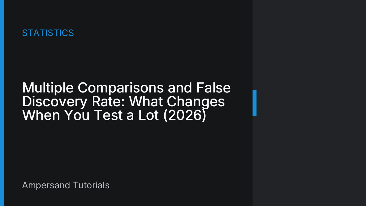 Multiple Comparisons and False Discovery Rate: What Changes When You Test a Lot (2026)