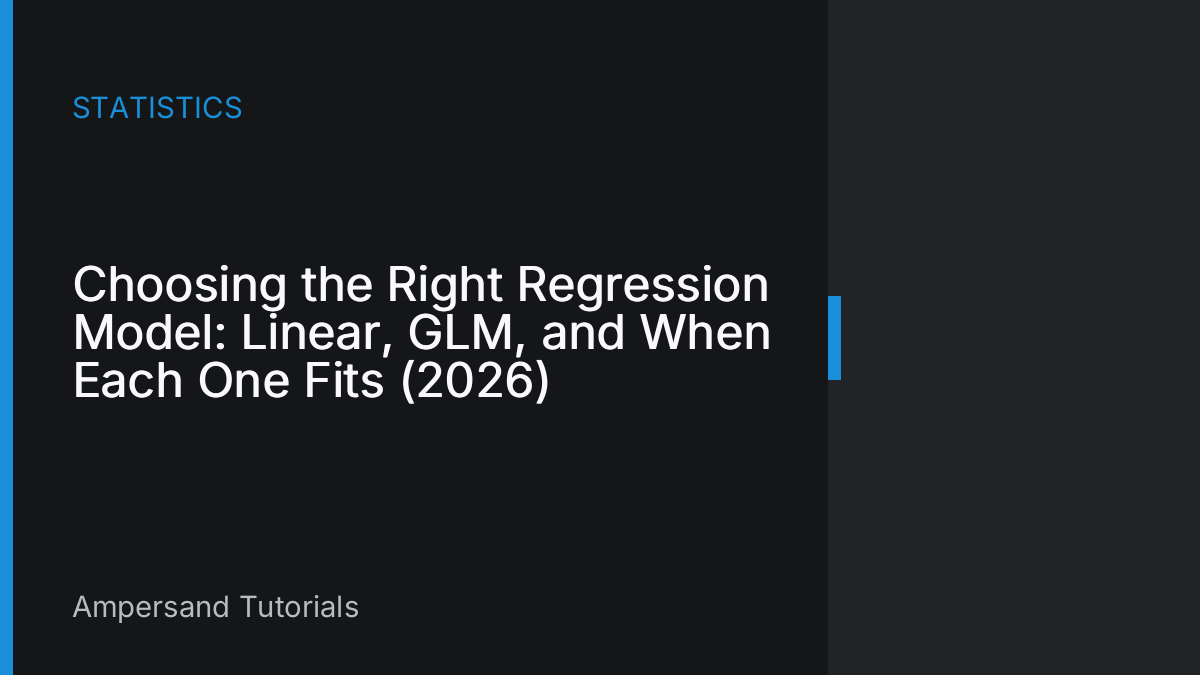 Choosing the Right Regression Model: Linear, GLM, and When Each One Fits (2026)