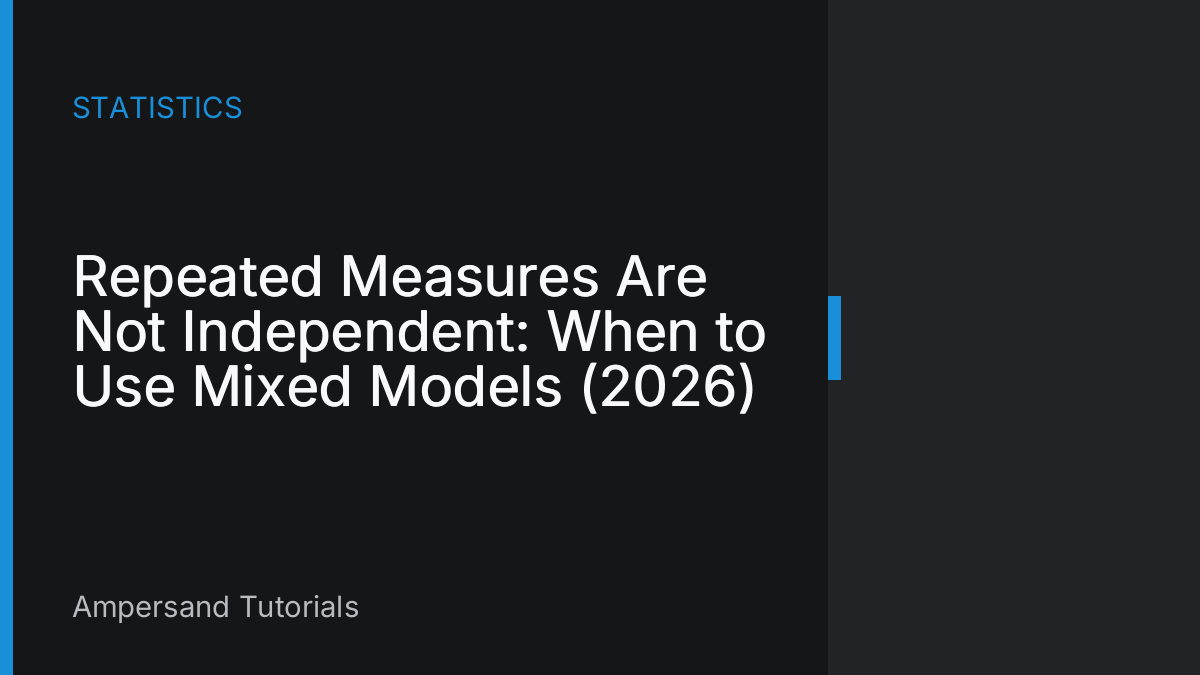 Repeated Measures Are Not Independent: When to Use Mixed Models (2026)