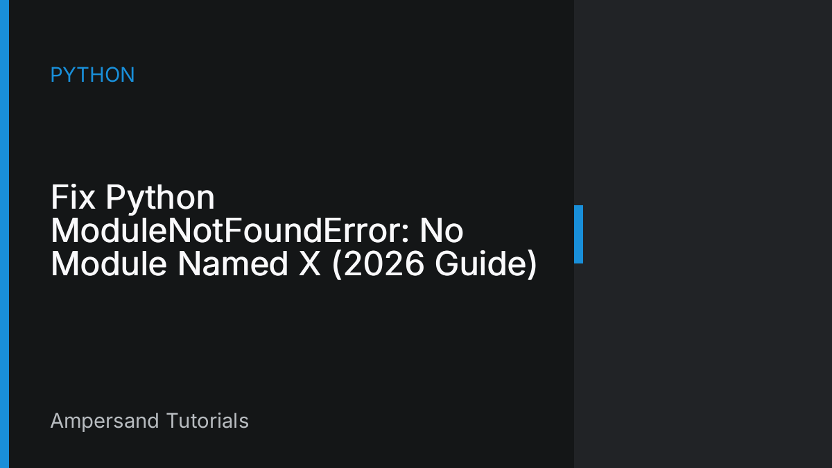 Fix Python ModuleNotFoundError: No Module Named X (2026 Guide)