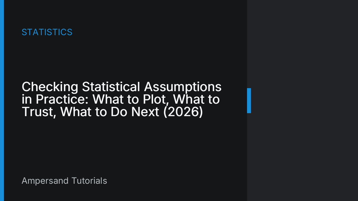 Checking Statistical Assumptions in Practice: What to Plot, What to Trust, What to Do Next (2026)