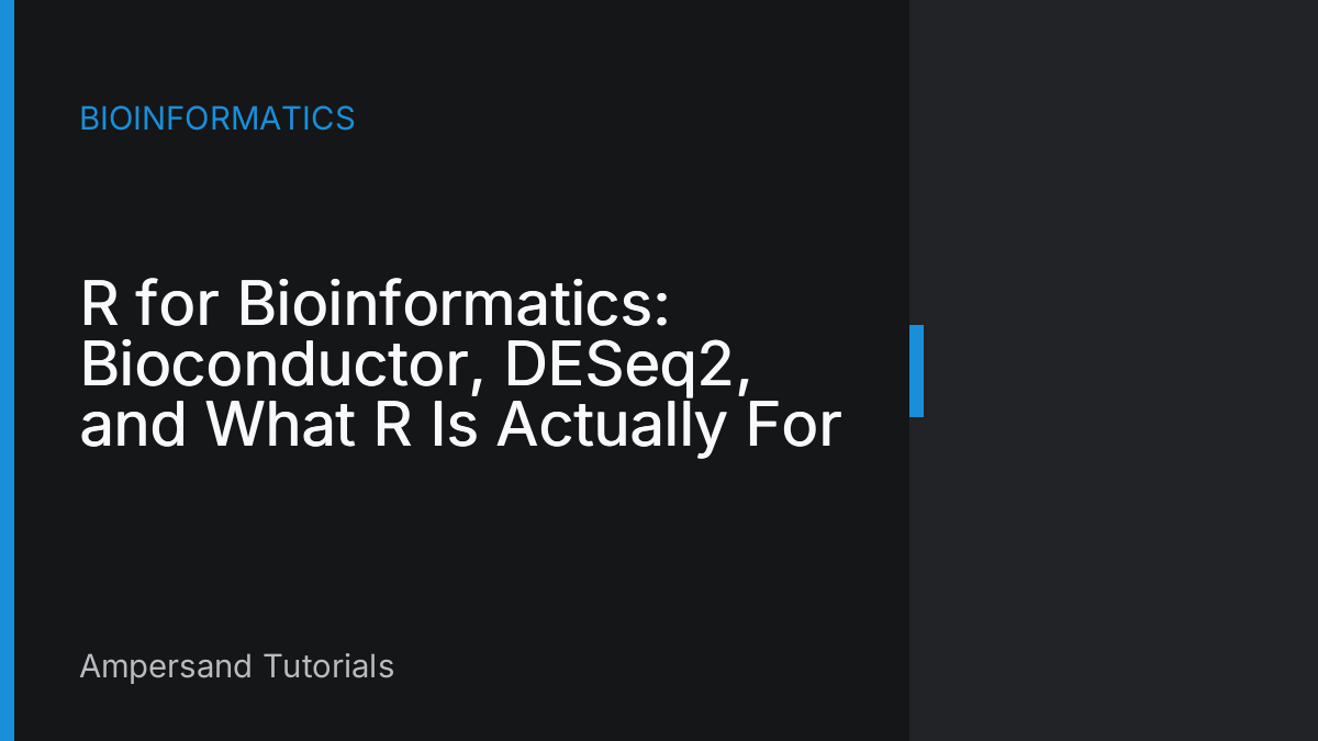 R for Bioinformatics: Bioconductor, DESeq2, and What R Is Actually For