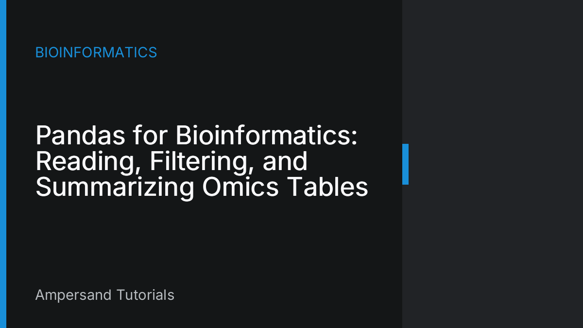 Pandas for Bioinformatics: Reading, Filtering, and Summarizing Omics Tables