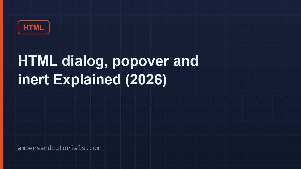 HTML Dialog Element, Popover and inert: A Clear Guide (2026)