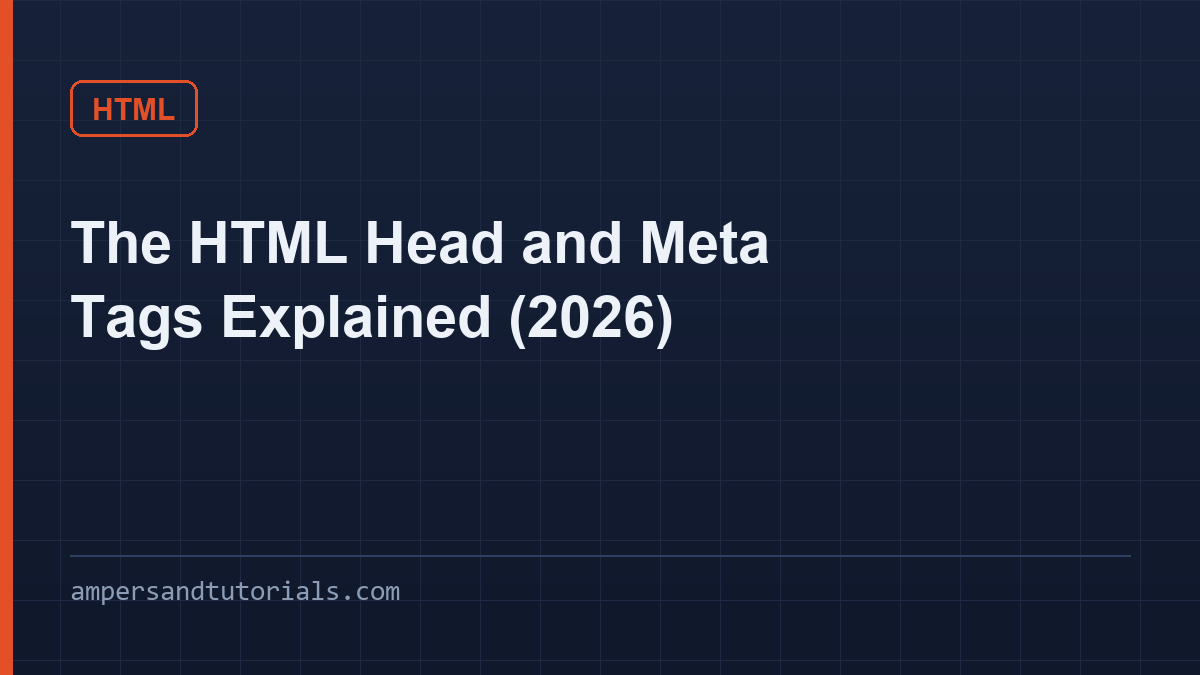 The HTML Head and Meta Tags Explained (2026)
