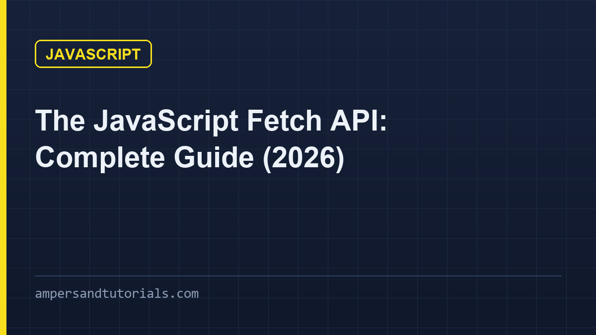 The JavaScript Fetch API: Complete Guide (2026)